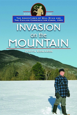 Invasion on the Mountain: The Adventures of Will Ryan and the Civilian Conservation Corps, 1933, Book I By Judith Edwards Cover Image