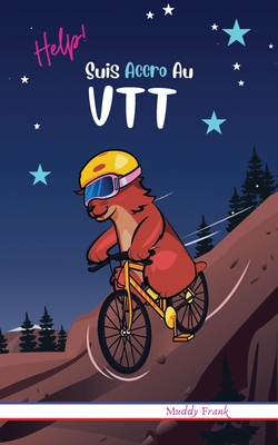 Help ! Suis Accro Au VTT: Pour enfants 8 à 12 ans. Livre humour avec thèmes d'animaux et montagne. Cover Image