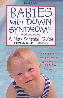 Babies with Down Syndrome: A New Parents' Guide By Susan Skallerup (Editor), Mitchell Levitz (Foreword by) Cover Image