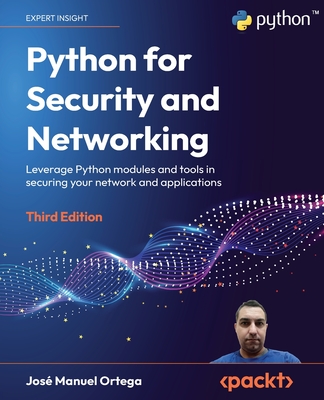 Python for Security and Networking - Third Edition: Leverage Python modules and tools in securing your network and applications By José Manuel Ortega Cover Image