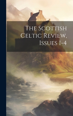 The Scottish Celtic Review, Issues 1-4 By Anonymous Cover Image