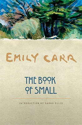 The Book of Small By Emily Carr, Sarah Ellis (Introduction by) Cover Image