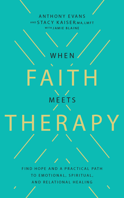 When Faith Meets Therapy: Find Hope and a Practical Path to Emotional, Spiritual, and Relational Healing By Anthony Evans, Stacy Kaiser, Anthony Evans (Read by) Cover Image