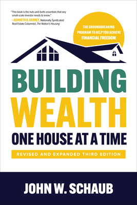 Building Wealth One House at a Time, Revised and Expanded Third Edition By John Schaub Cover Image