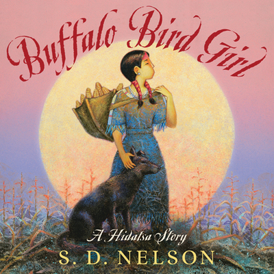 Buffalo Bird Girl: A Hidatsa Story By S. D. Nelson Cover Image