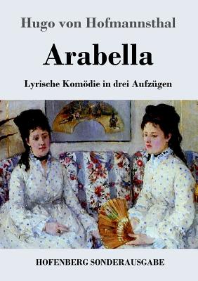 Arabella: Lyrische Komödie in drei Aufzügen By Hugo Von Hofmannsthal Cover Image