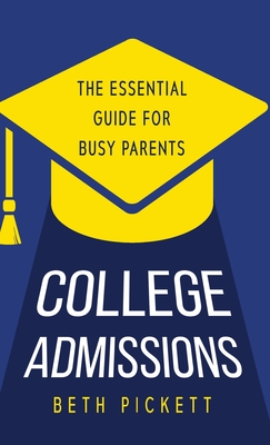 College Admissions: The Essential Guide for Busy Parents