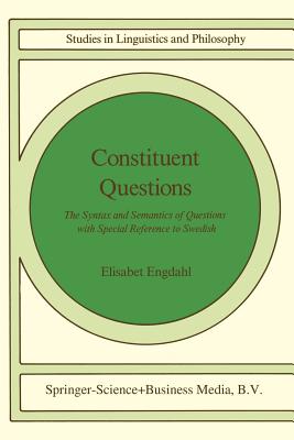 Constituent Questions: The Syntax and Semantics of Questions with Special Reference to Swedish (Studies in Linguistics and Philosophy #27) Cover Image