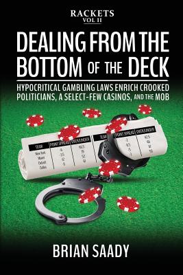 Dealing from the Bottom of the Deck: Hypocritical Gambling Laws Enrich Crooked Politicians, a Select-Few Casinos, and the Mob (Rackets #2) Cover Image