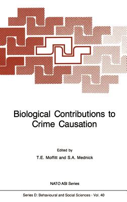 Biological Contributions to Crime Causation (NATO Science Series D: #40)