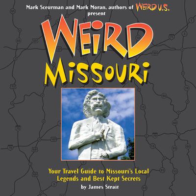 Weird Missouri: Your Travel Guide to Missouri's Local Legends and Best Kept Secrets Volume 6 Cover Image