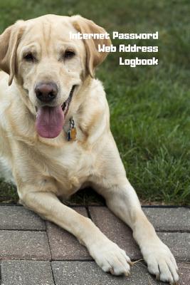 Internet Password Web Address Logbook: Labrador Retriever Dog Lover, Personal Online Website Username Login Email Keeper Organizer Notebook, A to Z Al By Tomas Press Cover Image