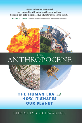 The Anthropocene: The Human Era and How It Shapes Our Planet By Christian Schwägerl, Paul Crutzen (Foreword by) Cover Image