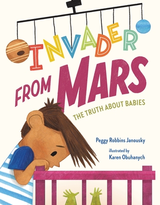 Invader from Mars: The Truth About Babies By Peggy Robbins Janousky, Karen Obuhanych (Illustrator) Cover Image