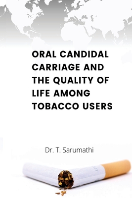 Oral Candidate Carriage and the Quality of Life Among Toacco Users By T. Sarumathi Cover Image