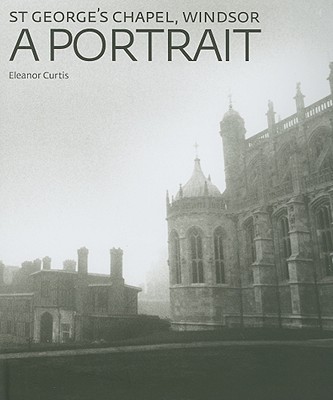 St George's Chapel, Windsor: A Portrait Cover Image