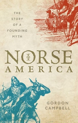 Norse America: The Story of a Founding Myth By Gordon Campbell Cover Image