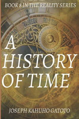 A History of Time (Reality #8) By Joseph Kahuho Gatoto Cover Image