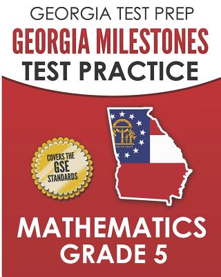 GEORGIA TEST PREP Georgia Milestones Test Practice Mathematics Grade 5: Preparation for the Georgia Milestones Mathematics Assessment Cover Image