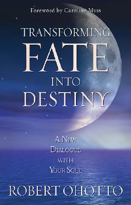 Transforming Fate Into Destiny: A New Dialogue with Your Soul Cover Image