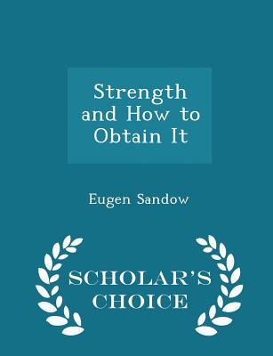 Strength and How to Obtain It - Scholar's Choice Edition Cover Image