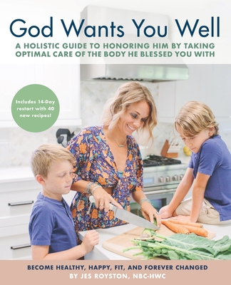 God Wants You Well: A Holistic Guide to Honoring Him by Taking Optimal Care of the Body He Blessed You With Cover Image