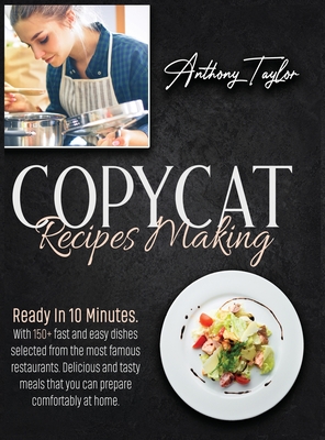 Copycat Recipes Making: Ready In 10 Minutes. With 150 + Fast And Easy Recipes Selected From The Most Famous Restaurants. Delicious And Tasty M Cover Image