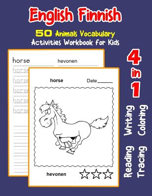 English Finnish 50 Animals Vocabulary Activities Workbook for Kids: 4 in 1 reading writing tracing and coloring worksheets (English Activities Book for Children #10)