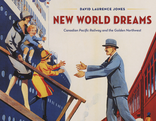 New World Dreams: Canadian Pacific Railway and the Golden Northwest Cover Image