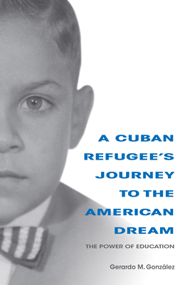 A Cuban Refugee's Journey to the American Dream: The Power of Education (Well House Books)