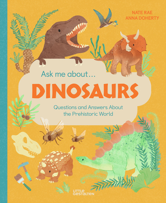Ask Me About... Dinosaurs: Questions and Answers about the Prehistoric World By Little Gestalten (Editor), Nate Rae, Anna Doherty (Illustrator) Cover Image