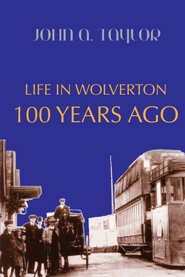 Life in Wolverton 100 Years Ago: 1914-1920 By John a. Taylor Cover Image