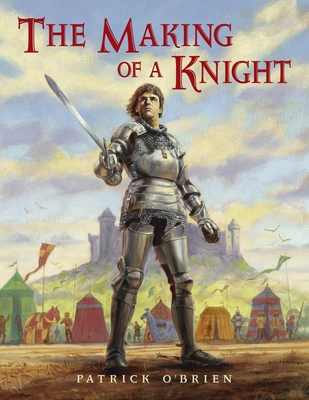 The Making of a Knight By Patrick O'Brien, Patrick O'Brien (Illustrator) Cover Image