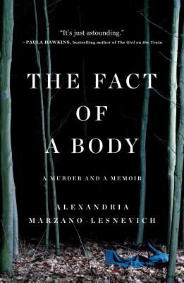 The Fact of a Body: A Murder and a Memoir By Alex Marzano-Lesnevich Cover Image