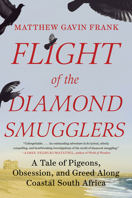 Flight of the Diamond Smugglers: A Tale of Pigeons, Obsession, and Greed Along Coastal South Africa By Matthew Gavin Frank Cover Image