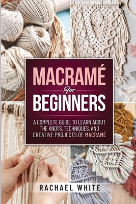 Macrame For Dummies: Complete Guide To Macrame Knots And Unique