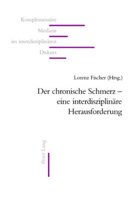Der Chronische Schmerz - Eine Interdisziplinaere Herausforderung (Komplementaere Medizin Im Interdisziplinaeren Diskurs #9) Cover Image