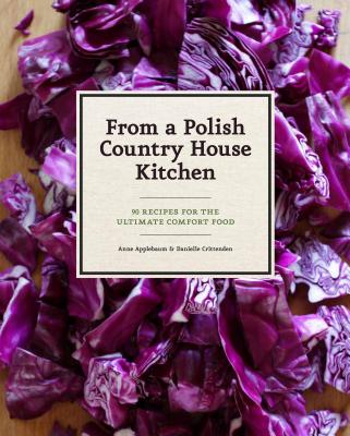 From a Polish Country House Kitchen: 90 Recipes for the Ultimate Comfort Food Cover Image