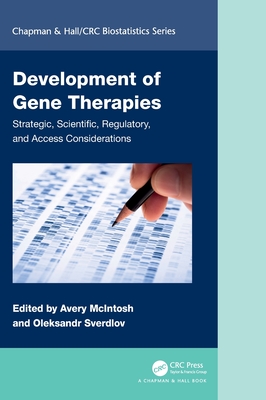 Development of Gene Therapies: Strategic, Scientific, Regulatory, and Access Considerations (Chapman & Hall/CRC Biostatistics)