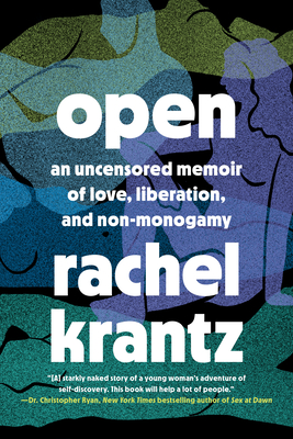 Open: An Uncensored Memoir of Love, Liberation, and Non-Monogamy--A Polyamory Memoir By Rachel Krantz Cover Image