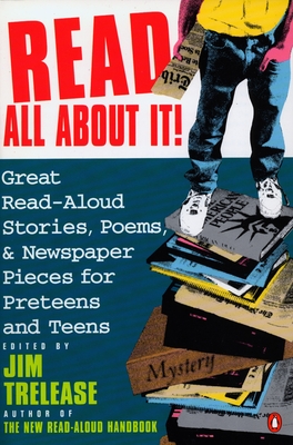 Read All about It!: Great Read-Aloud Stories, Poems, and Newspaper Pieces for Preteens and Teens Cover Image