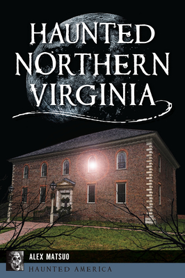 Haunted Northern Virginia (Haunted America)