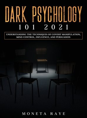 Dark Psychology 101 2021: Understanding the Techniques of Covert Manipulation, Mind Control, Influence, and Persuasion By Moneta Raye Cover Image