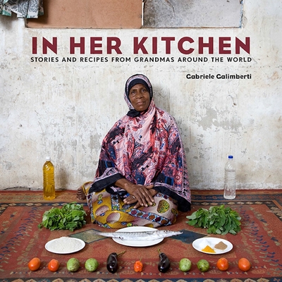 In Her Kitchen: Stories and Recipes from Grandmas Around the World: A Cookbook Cover Image