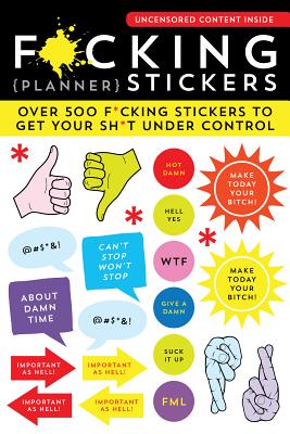 F*cking Planner Stickers: Over 500 f*cking stickers to get your sh*t under control (Calendars & Gifts to Swear By)