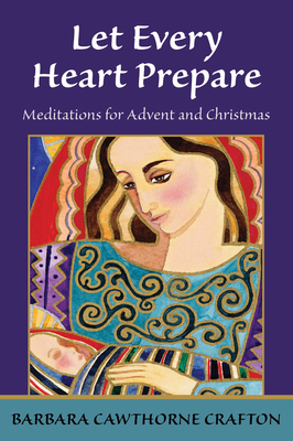 Let Every Heart Prepare: Meditations for Advent and Christmas By Barbara Cawthorne Crafton Cover Image