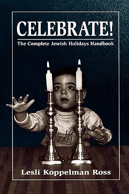 Celebrate!: The Complete Jewish Holidays Handbook By Lesli Koppelman Ross Cover Image