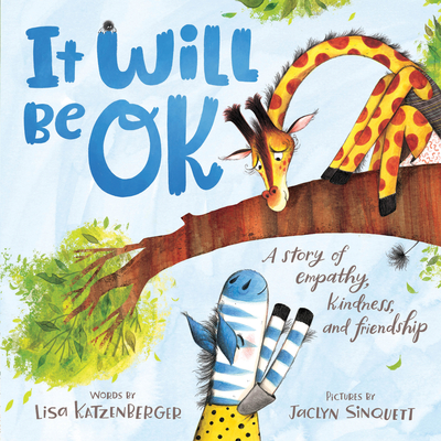 It Will Be OK: A story of empathy, kindness, and friendship By Lisa Katzenberger, Jaclyn Sinquett (Illustrator) Cover Image