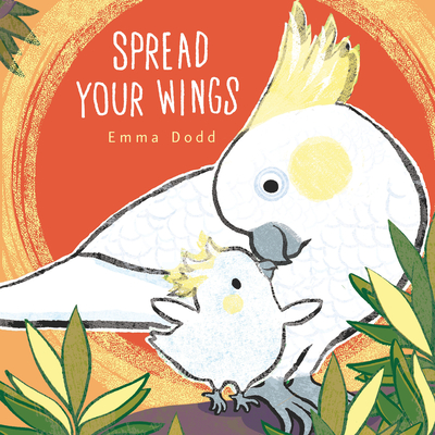 Spread Your Wings (Emma Dodd's Love You Books)