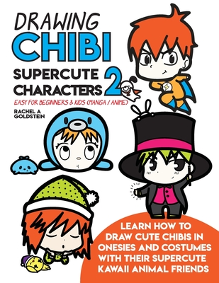Drawing Chibi Supercute Characters 2 Easy for Beginners & Kids (Manga /  Anime): Learn How to Draw Cute Chibis in Onesies and Costumes with Their  Super (Paperback) | pages: a bookstore